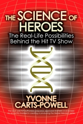 The Science of Heroes: The Real-Life Possibilities Behind the Hit TV Show by Carts-Powell, Yvonne