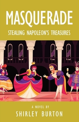 Masquerade: Stealing Napoleon's Treasures by Burton, Shirley