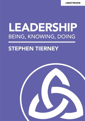 Leadership: Being, Knowing, Doing by Tierney, Stephen