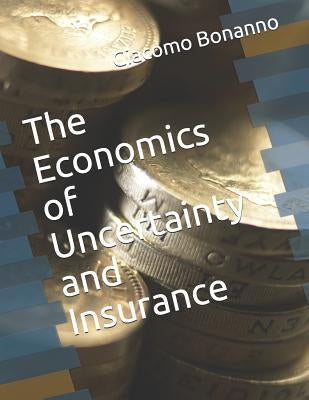 The Economics of Uncertainty and Insurance by Bonanno, Giacomo