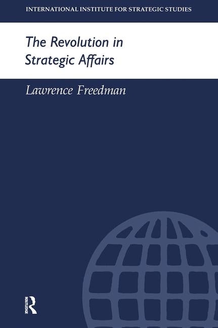 The Revolution in Strategic Affairs by Freedman, Lawrence