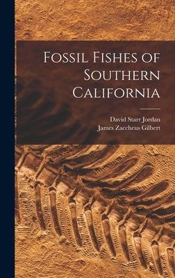 Fossil Fishes of Southern California by Jordan, David Starr