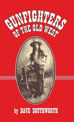 Gunfighters of the Old West by Southworth, Dave
