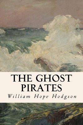 The Ghost Pirates by Hope Hodgson, William