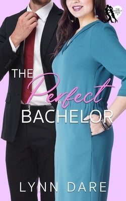 The Perfect Bachelor: A Small Town Workplace Romance by Dare, Lynn