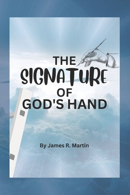The Signature of God's Hand by Martin, James R.