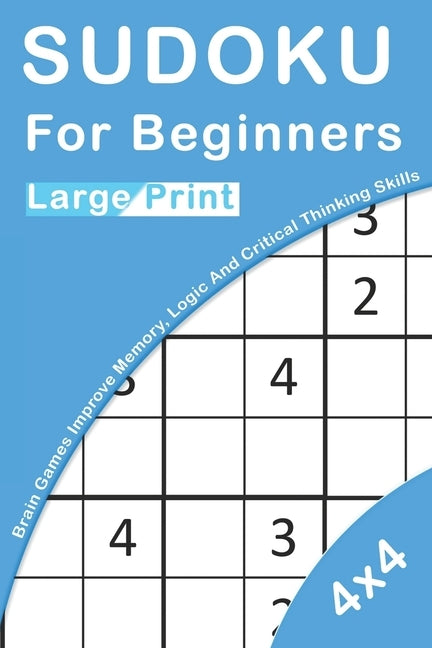 Sudoku For Beginners Large Print: 4x4 Brain Games For Kids Improve Memory, Logic And Critical Thinking Skills by Puzzles, Novedog