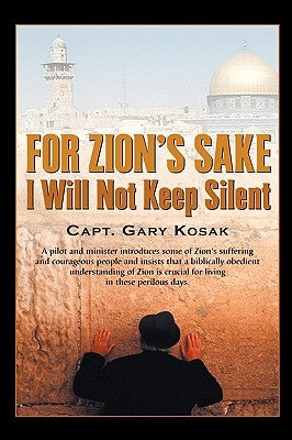 For Zion's Sake I Will Not Keep Silent by Kosak, Gary