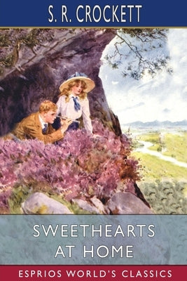 Sweethearts at Home (Esprios Classics) by Crockett, S. R.