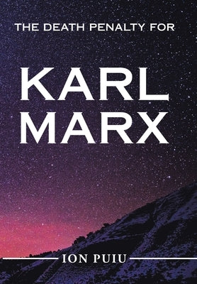 The Death Penalty for Karl Marx by Puiu, Ion