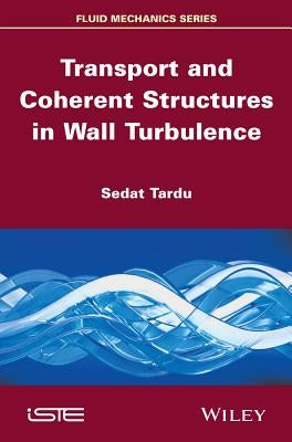 Transport and Coherent Structures in Wall Turbulence by Tardu, Sedat