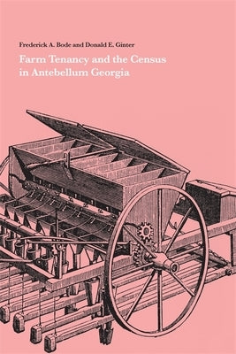 Farm Tenancy and the Census in Antebellum Georgia by Bode, Frederick a.