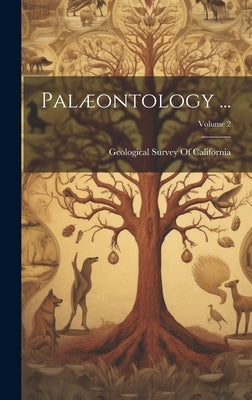 Palæontology ...; Volume 2 by Geological Survey of California