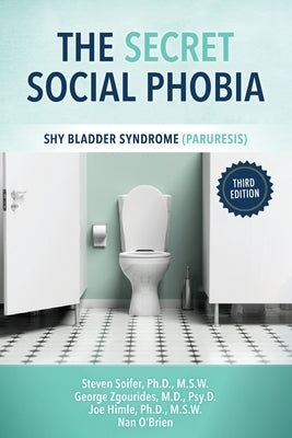 The Secret Social Phobia: Shy Bladder Syndrome (Paruresis) by Soifer, Steven