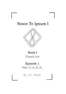 Nosce Te Ipsum I, Book I, Episode 1: The U.S.H.R. by Fangs, Lil