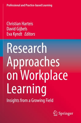 Research Approaches on Workplace Learning: Insights from a Growing Field by Harteis, Christian
