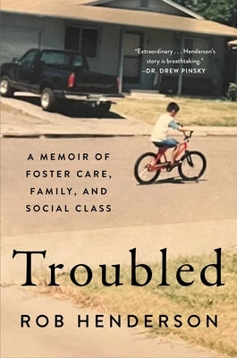 Troubled: A Memoir of Foster Care, Family, and Social Class by Henderson, Rob