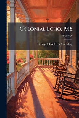 Colonial Echo, 1918; Volume 20 by College of William and Mary