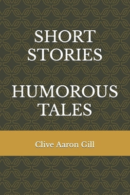 Short Stories, Humorous Tales by Gill, Clive Aaron