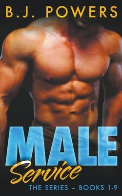 Male Service: The Series - Books 1-9 by Powers, B. J.