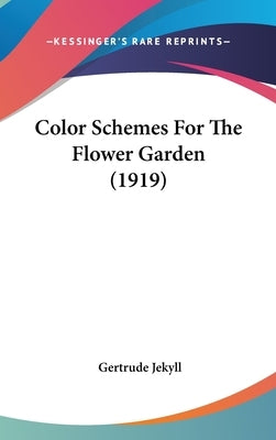 Color Schemes For The Flower Garden (1919) by Jekyll, Gertrude