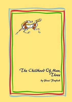 The Childhood Of Man, Three by Faybish, Yossi