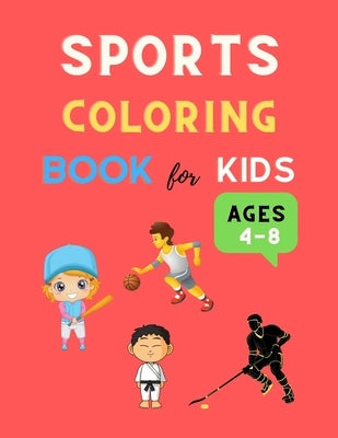 Sports coloring book for kids ages 4-8: Funny sports coloring book for kids 4-8, 8-12 Football, Baseball, basketball, Tennis, Hockey, karate & more: G by Barajas, Deborah