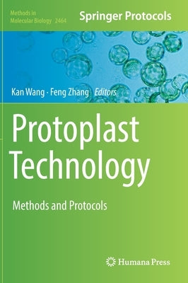 Protoplast Technology: Methods and Protocols by Wang, Kan