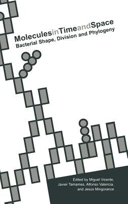 Molecules in Time and Space: Bacterial Shape, Division and Phylogeny by Vicente, Miguel