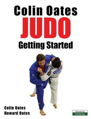 Colin Oates Judo: Getting Started by Oates, Colin