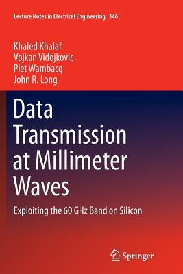Data Transmission at Millimeter Waves: Exploiting the 60 Ghz Band on Silicon by Khalaf, Khaled
