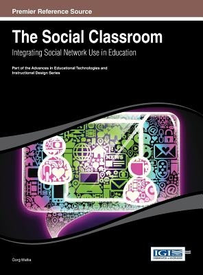 The Social Classroom: Integrating Social Network Use in Education by Mallia, Gorg