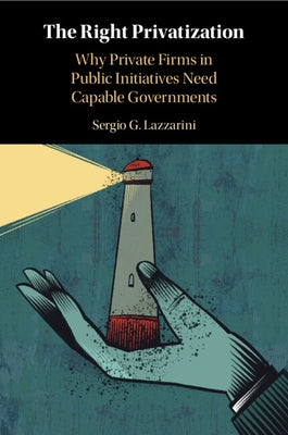 The Right Privatization by Lazzarini, Sergio G.