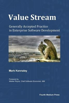 Value Stream: Generally Accepted Practice in Enterprise Software Development by Kennaley, Mark