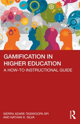 Gamification in Higher Education: A How-To Instructional Guide by Adare-Tasiwoopa ﾁpi, Sierra