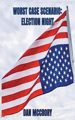 Worst Case Scenario: Election Night by McCrory, Dan