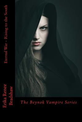Eternal War Rising to the South: The Beynok Vampire Series by Bradshaw, Erika Renee