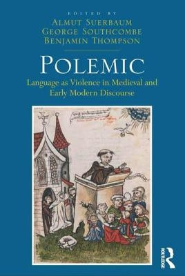 Polemic: Language as Violence in Medieval and Early Modern Discourse by Suerbaum, Almut