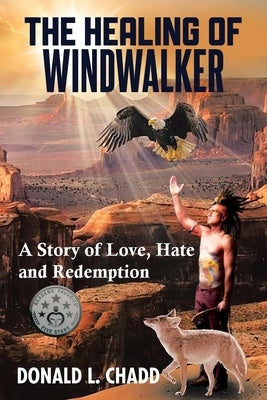 The Healing Of Windwalker: A Story of Love, Hate and Redemption by Chadd, Donald L.
