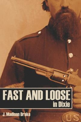 Fast and Loose in Dixie (Expanded, Annotated) by Drake, J. Madison