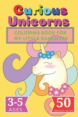 Curious Unicorns: Coloring Book for My little Daughter by Mr Claus