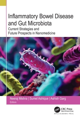 Inflammatory Bowel Disease and Gut Microbiota: Current Strategies and Future Prospects in Nanomedicine by Mishra, Neeraj