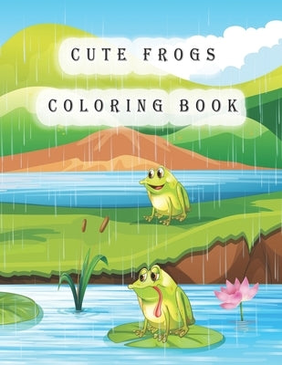 Cute Frogs Coloring Book: frog coloring book for kids by Zinaoui, Oussama