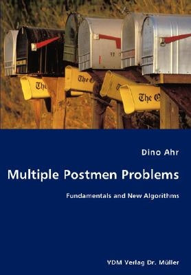 Multiple Postmen Problems- Fundamentals and New Algorithms by Ahr, Dino
