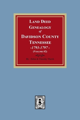 Land Deed Genealogy of Davidson County, Tennessee, 1792-1797. (Volume #2) by Marsh, Helen