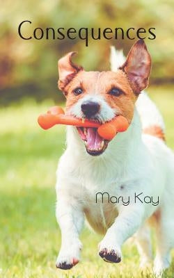 Consequences by Kay, Mary