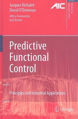 Predictive Functional Control: Principles and Industrial Applications by Åström, Karl E.