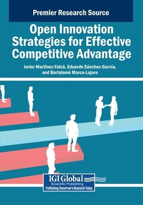 Open Innovation Strategies for Effective Competitive Advantage by Martínez-Falcó, Javier