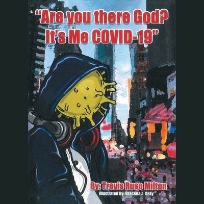 Are You There God? It's Me Covid-19 by Milton, Travis Ruso