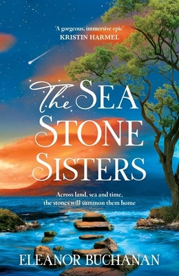 The Sea Stone Sisters: A Spellbinding Journey Across Decades and Continents, Combining Evocative Magical Realism with Epic Family Saga by Buchanan, Eleanor Buchanan